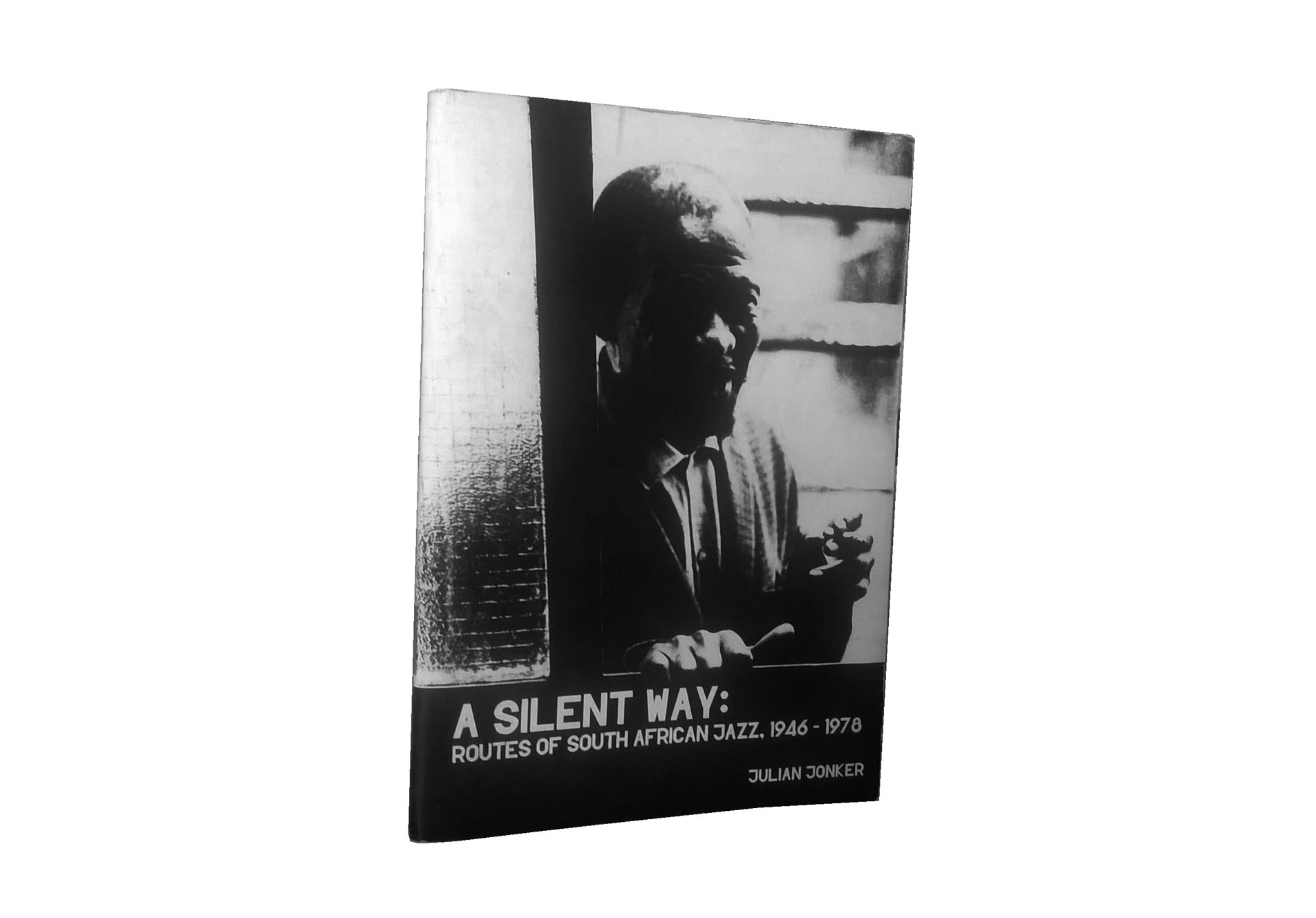 Chimurenganyana: A Silent Way: Routes of South African Jazz, 1946-1978 by  Julian Jonker (June 2009) | Chimurenga